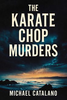 By Michael Catalano: Karate Chop Murders
