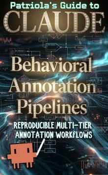 Patriola's Guide to Claude: Behavioral Annotation Pipelines