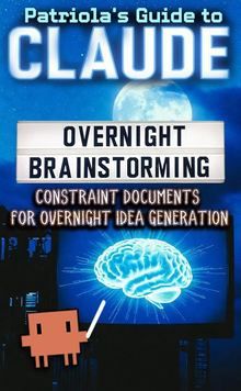 Patriola's Guide to Claude: Overnight Brainstorming