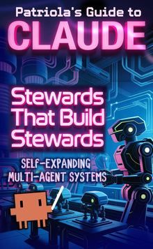 Patriola's Guide to Claude: Stewards That Build Stewards